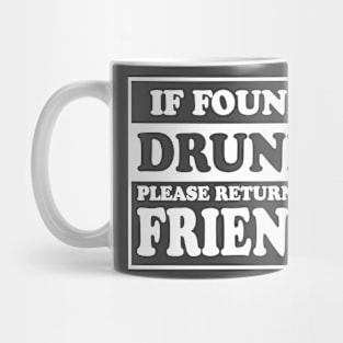 If Found Drunk Please Return To Friend Mug